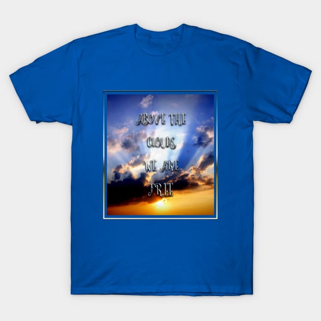 Above the clouds we are free T-Shirt by Sinmara